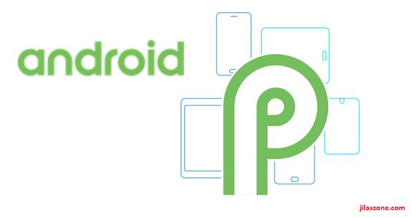 Android P Name jilaxzone