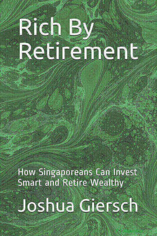 Rich By Retirement How Singaporeans Can Invest Smart and Retire Wealthy Joshua Giersch jilaxzone.com